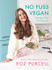 No Fuss Vegan: Everyday Food for Everyone by Roz Purcell