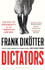 Dictators: The Cult of Personality in the Twentieth Century by Frank Dikotter