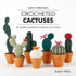 Crochet Cactuses: 16 Woolly Succulents to Make for Your Home by Sarah Abbondio