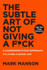 The Subtle Art of Not Giving a F*ck: A Counterintuitive Approach to Living a Good Life by Mark Manson