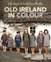 Old Ireland in Colour by John Breslin and Sarah-Anne Buckley