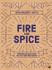 Fire & Spice: Fragrant Recipes from the Silk Road and Beyond by John Gregory-Smith