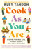 Cook As You Are: Recipes for Real Life, Hungry Cooks and Messy Kitchens by Ruby Tandoh Cook As You Are: Recipes for Real Life, Hungry Cooks and Messy Kitchens by Ruby Tandoh