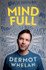 Mind Full: Unwreck your head, De-stress your life by Dermot Whelan (TPB)