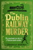 The Dublin Railway Murder  by Thomas Morris