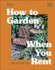 RHS How to Garden When You Rent: Make It Your Own by Matthew Pottage