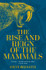 The Rise and Reign of the Mammals by Steve Brusatte