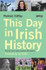 This Day in Irish History by Padraic Coffey