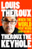 Theroux The Keyhole: When the world went weird (and so did I) by Louis Theroux