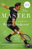 The Master: The Brilliant Career of Roger Federer by Christopher Clarey