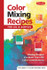 Color Mixing Recipes for Oil & Acrylic: Mixing Recipes for More Than 450 Color Combinations by William F Powell
