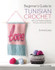 Beginner's Guide to Tunisian Crochet: With 10 Modern Projects for You and Your Home by Emma Guess