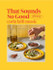 That Sounds So Good : 100 Real-Life Recipes for Every Day of the Week by Carla Lalli Music