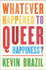 Whatever Happened To Queer Happiness? by Kevin Brazil