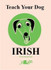 Teach Your Dog Irish le Anne Cakebread