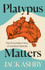 Platypus Matters by Jack Ashby (HB)