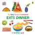 The Very Hungry Caterpillar Eats Dinner  by Eric Carle