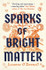 Sparks of Bright Matter by Leeanne O'Donnell