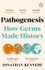 Pathogenesis: How germs made history by Jonathan Kennedy