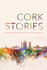 Cork Stories by Madeleine D'Arcy & Laura McKenna