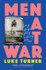 Men at War: Loving, Lusting, Fighting, Remembering 1939-1945 by Luke Turner