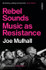 Book cover for Rebel Sounds: Music as Resistance by Joe Mulhall (PB)
