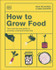 Cover Image for How to Grow Food: Your Crop-by-Crop Guide to Growing, Cooking, & Preserving by Huw Richards & Sam Cooper