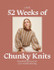 52 Weeks of Chunky Knits: Beautiful Patterns for Year-Round Knitting