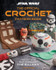 Star Wars: Crochet Your Way Across the Galaxy [Official]: From Imperial Trivets to Ewok Amigurumi by Insight Editions
