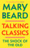 Book cover for Talking Classics: The Shock of the Old by Professor Mary Beard