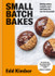 Small Batch Bakes: Baking cakes, cookies, bars and buns for one to six people by Edd Kimber