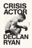 Book cover for Crisis Actor: Poems by Declan Ryan