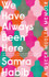 Book cover for We Have Always Been Here by Samra Habib