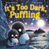 It's Too Dark, Puffling by Gerry Daly & Erika McGann