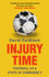 Book cover for Injury Time: Football in a State of Emergency by David Goldblatt