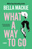 Book cover for What a Way to Go by Bella Mackie