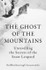 The Ghost of the Mountains: Unravelling the Secrets of the Snow Leopard by Kulbhushansingh Suryawanshi