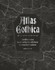 Atlas Gothica: An Alternative Guide to the World’s Most Curious Destinations by David Castleton