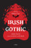 Irish Gothic: Dark Tales from Le Fanu to Stoker by Helen Carr