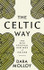 The Celtic Way: The Rich Spiritual Heritage of Ireland by Dara Molloy