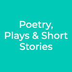 Poetry, Plays & Short Stories