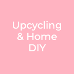 Upcycling & Home DIY