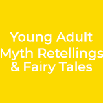 Young Adult Myth Retellings & Fairytale Retellings