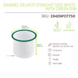 Enamel reusable delipot straight side white w/green rim - 25oz D:3.9in H:3.9in - 12 pcs