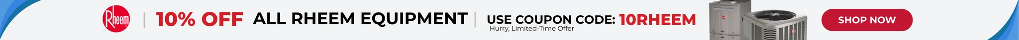Save Big, 10% OFF All Rheem Equipment - Hurry, Limited Time Offer