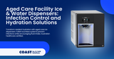 Aged Care Facility Ice & Water Dispensers: Infection Control and Hydration Solutions