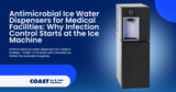 Antimicrobial Ice Water Dispensers for Medical Facilities: Why Infection Control Starts at the Ice Machine