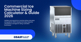 Commercial Ice Machine Sizing Calculator & Guide 2026