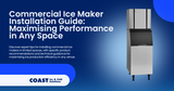 Commercial Ice Maker Installation Guide: Maximising Performance in Any Space