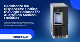 Healthcare Ice Dispensers 54.4kg Daily Capacity: Finding the Right Balance for Australian Medical Facilities